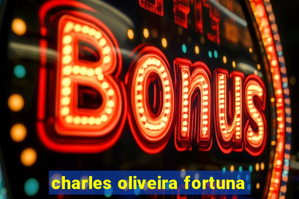 charles oliveira fortuna